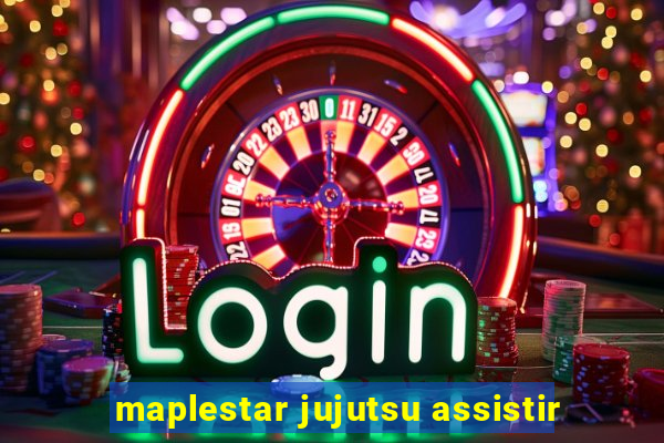 maplestar jujutsu assistir